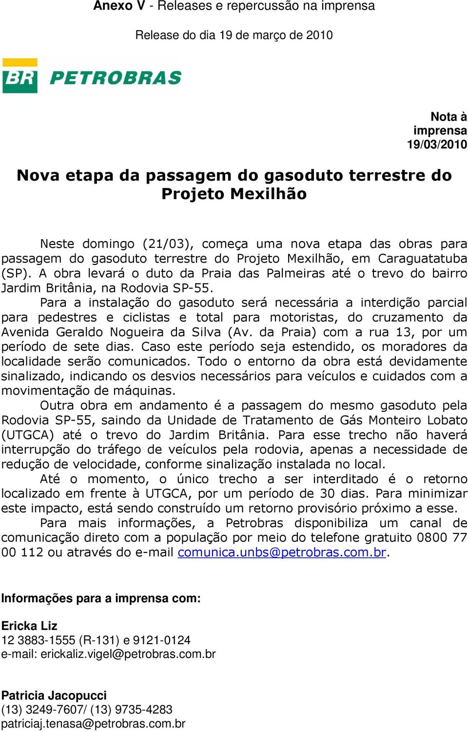 A obra levará o duto da Praia das Palmeiras até o trevo do bairro Jardim Britânia, na Rodovia SP-55.