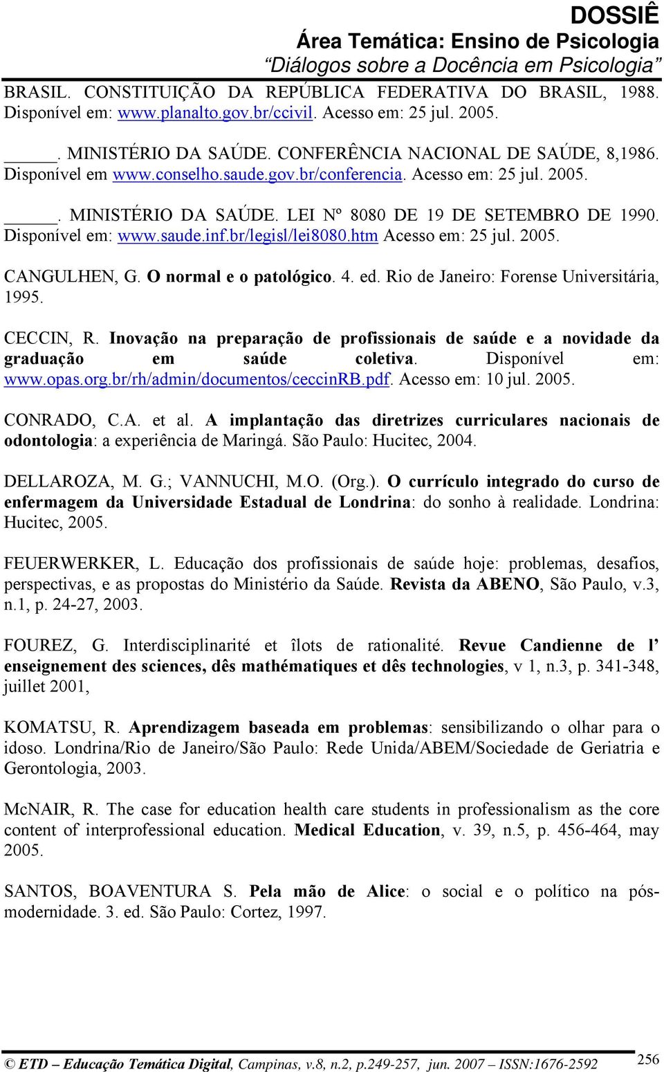 htm Acesso em: 25 jul. 2005. CANGULHEN, G. O normal e o patológico. 4. ed. Rio de Janeiro: Forense Universitária, 1995. CECCIN, R.