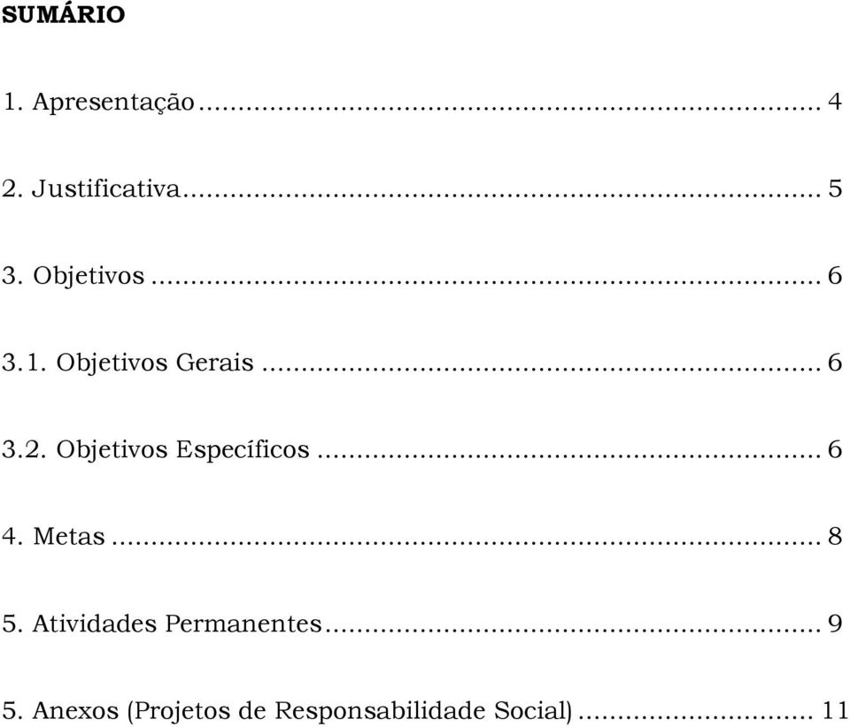 Objetivos Específicos... 6 4. Metas... 8 5.