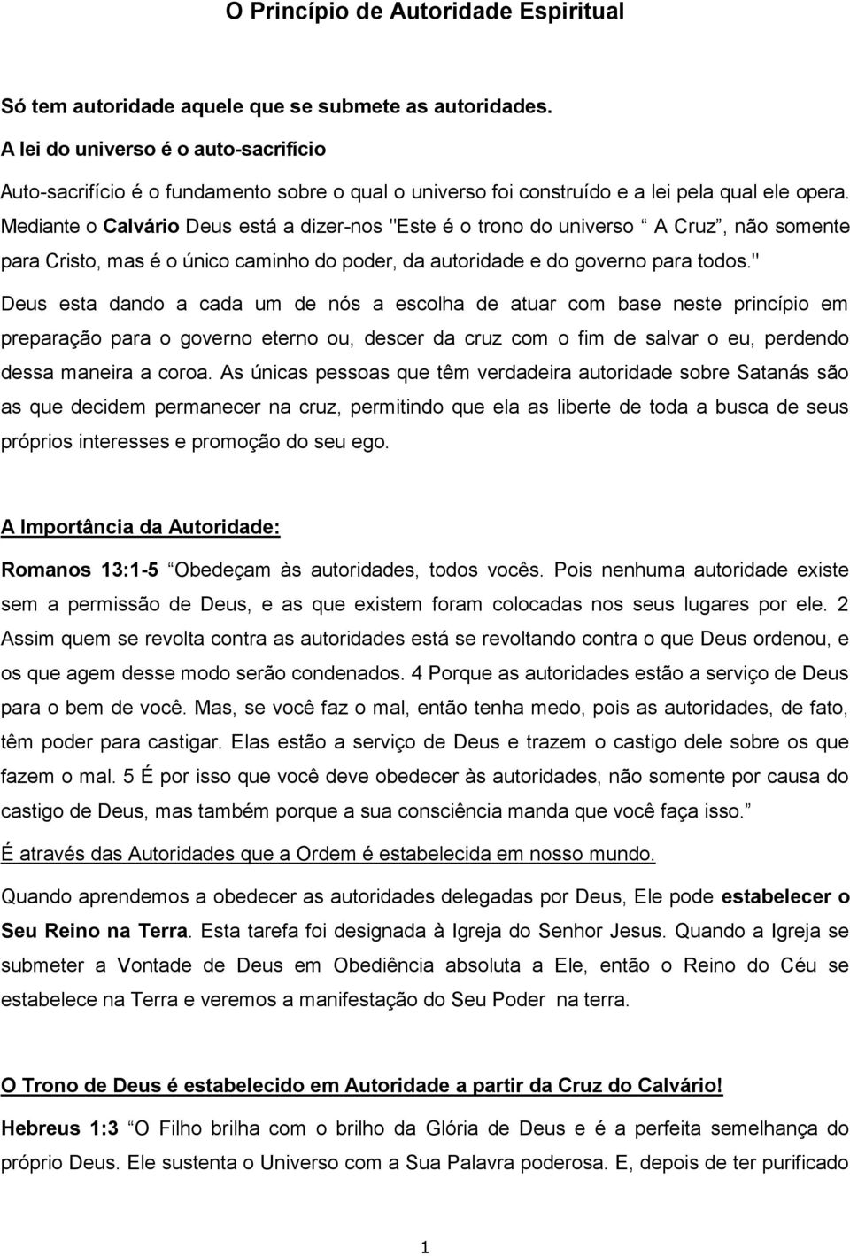 Mediante o Calvário Deus está a dizer-nos "Este é o trono do universo A Cruz, não somente para Cristo, mas é o único caminho do poder, da autoridade e do governo para todos.