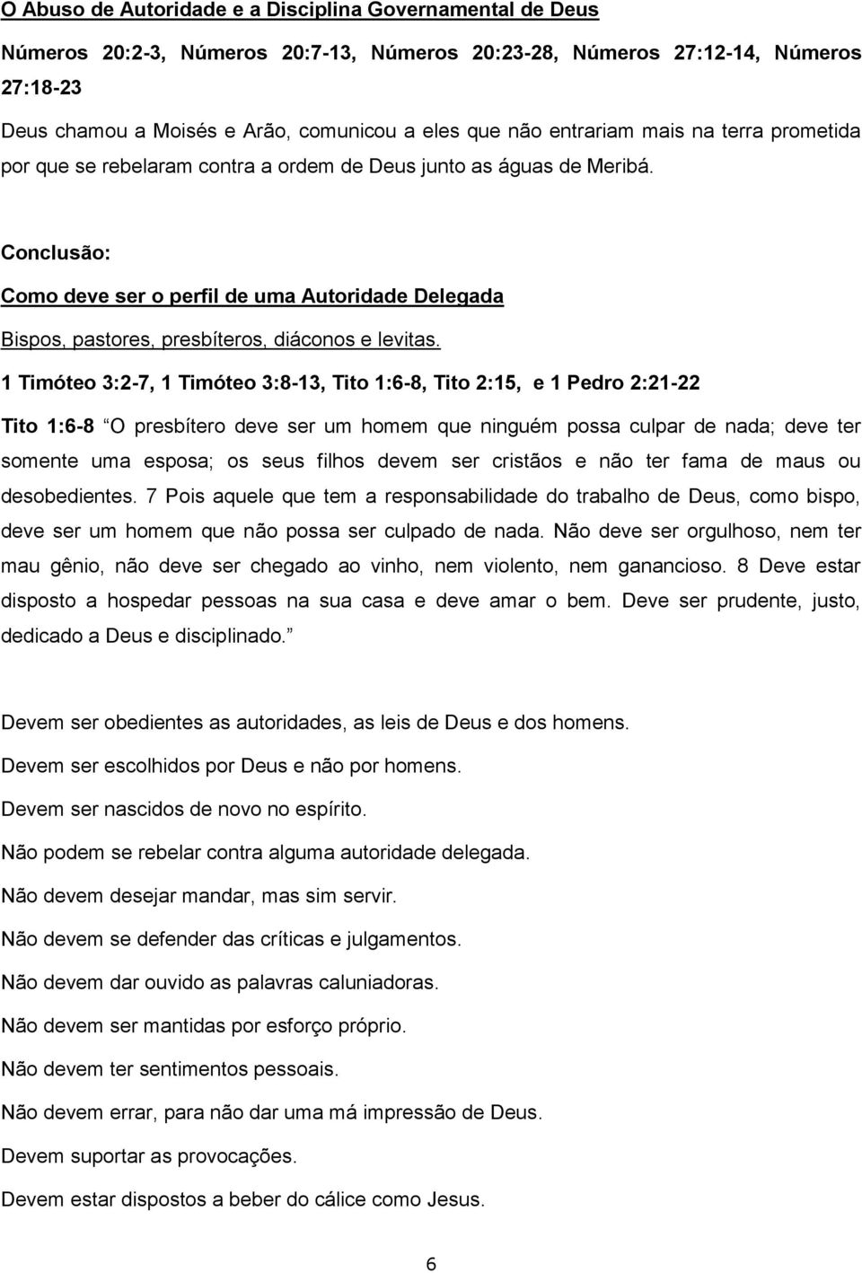 Conclusão: Como deve ser o perfil de uma Autoridade Delegada Bispos, pastores, presbíteros, diáconos e levitas.