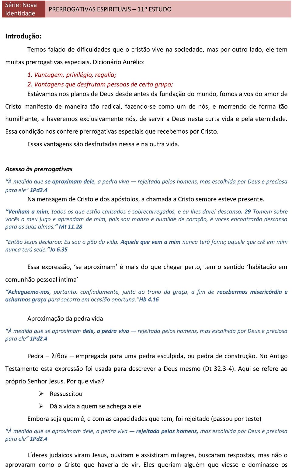 nós, e morrendo de forma tão humilhante, e haveremos exclusivamente nós, de servir a Deus nesta curta vida e pela eternidade.