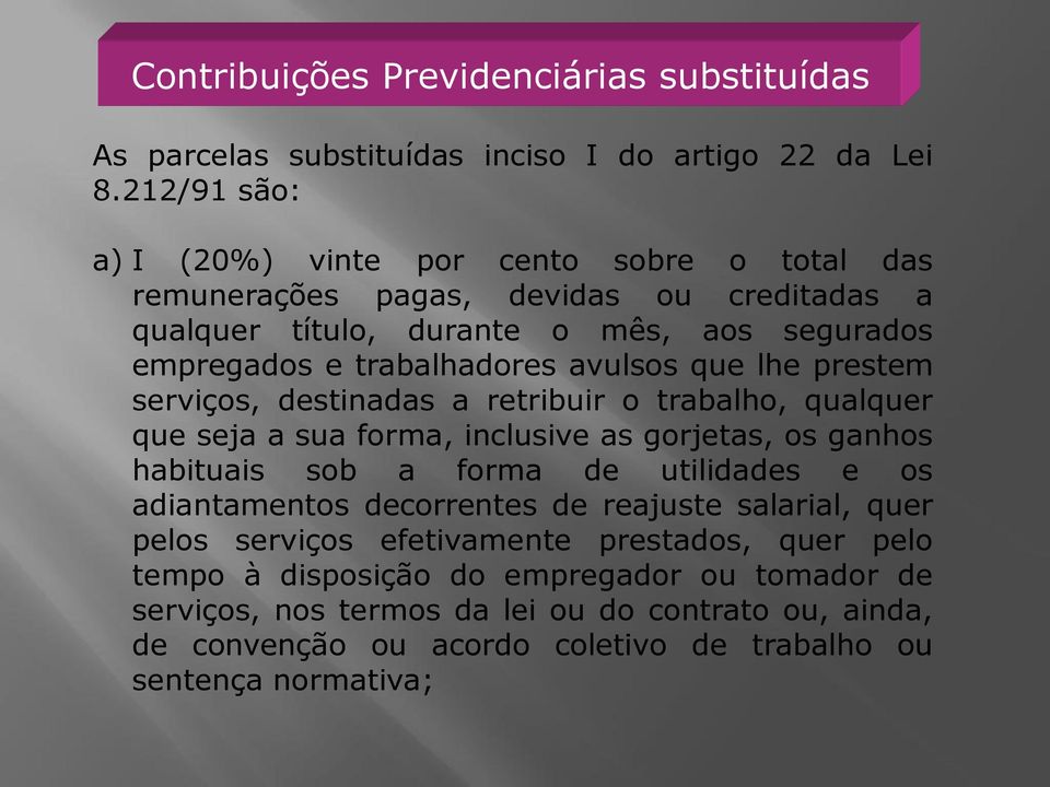 avulsos que lhe prestem serviços, destinadas a retribuir o trabalho, qualquer que seja a sua forma, inclusive as gorjetas, os ganhos habituais sob a forma de utilidades e os