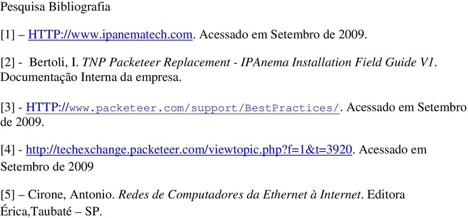 packeteer.com/support/BestPractices/. Acessado em Setembro de 2009. [4] - http://techexchange.packeteer.com/viewtopic.