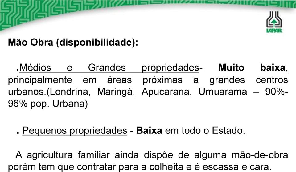 centros urbanos.(londrina, Maringá, Apucarana, Umuarama 90%- 96% pop. Urbana).