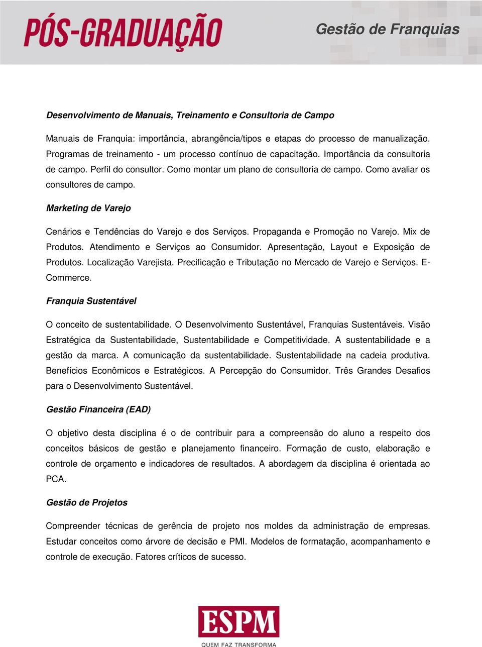 Como avaliar os consultores de campo. Marketing de Varejo Cenários e Tendências do Varejo e dos Serviços. Propaganda e Promoção no Varejo. Mix de Produtos. Atendimento e Serviços ao Consumidor.