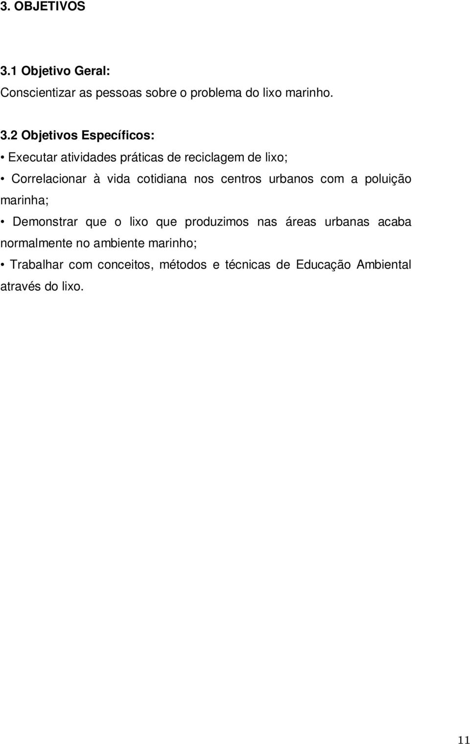 2 Objetivos Específicos: Executar atividades práticas de reciclagem de lixo; Correlacionar à vida