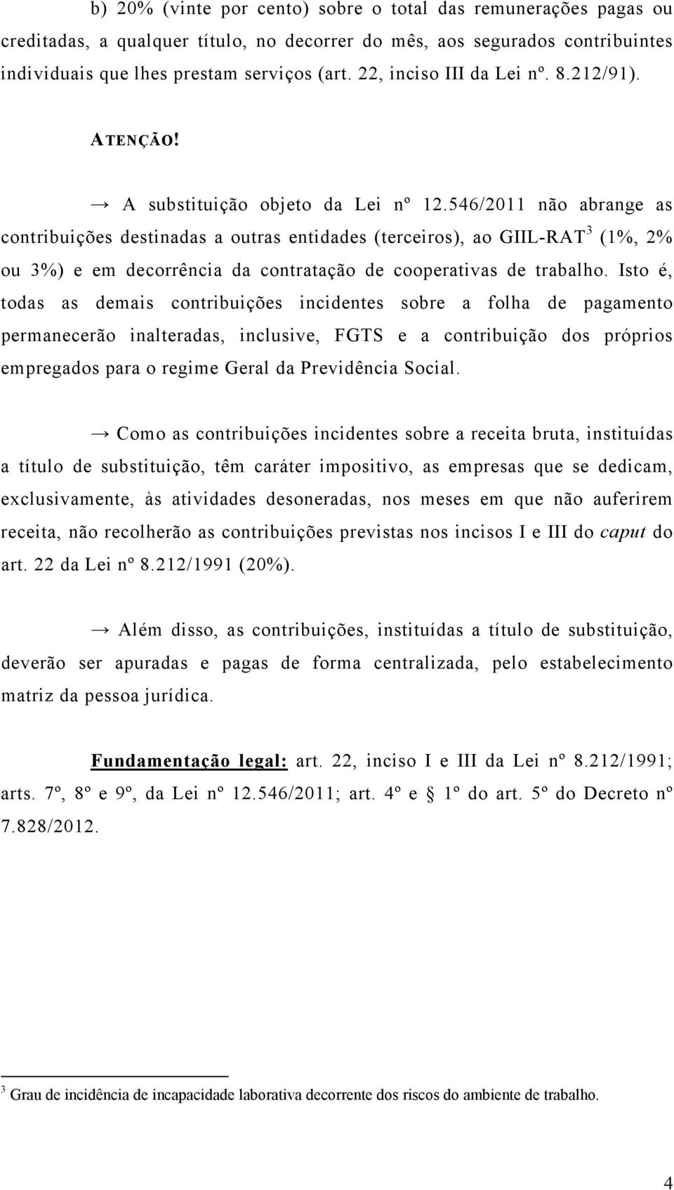 546/2011 não abrange as contribuições destinadas a outras entidades (terceiros), ao GIIL-RAT 3 (1%, 2% ou 3%) e em decorrência da contratação de cooperativas de trabalho.