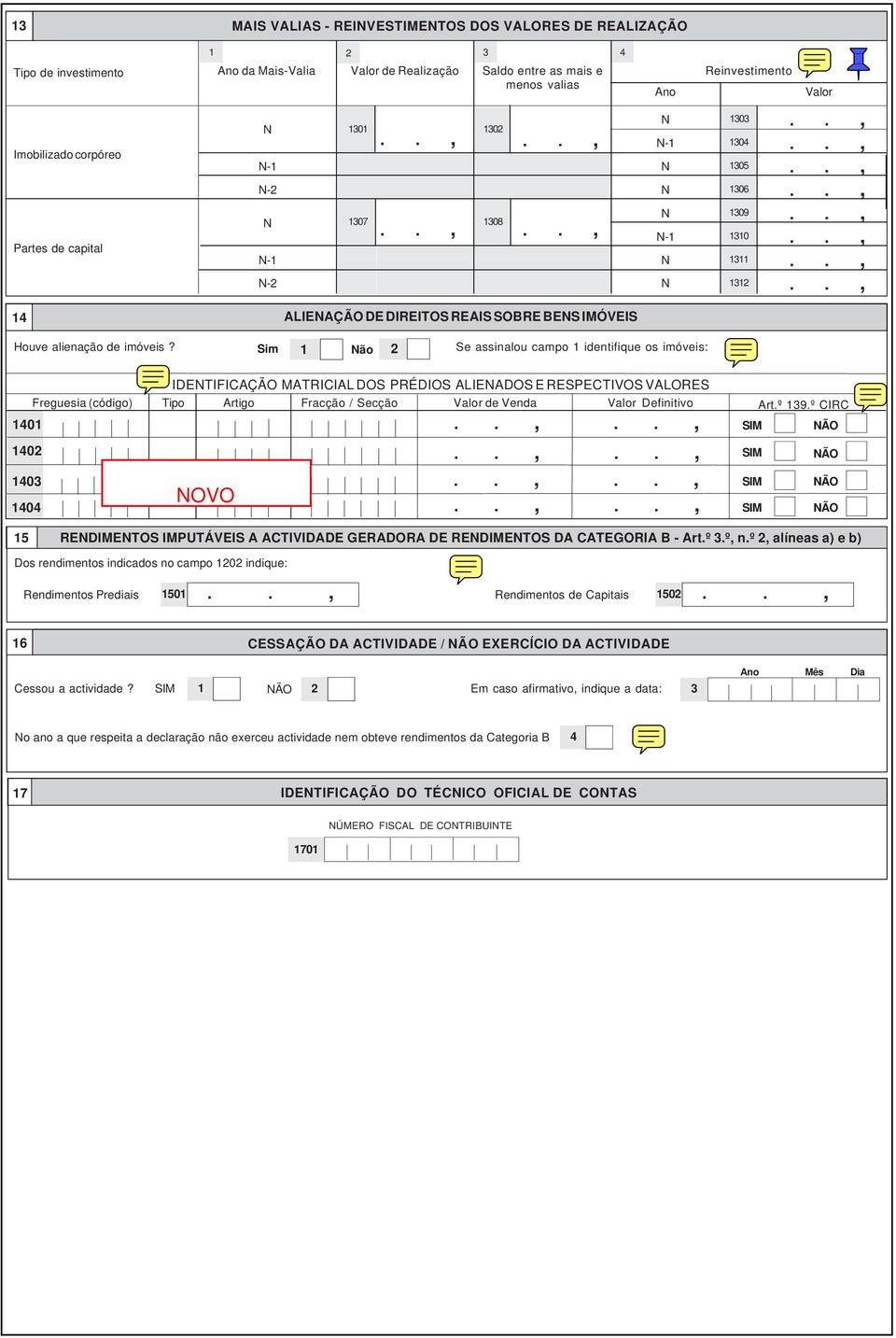 Sim 1 ão 2 Se assinalou campo 1 identifique os imóveis: 1401 1402 1403 1404 IDETIFICAÇÃO MATRICIAL DOS PRÉDIOS ALIEADOS E RESPECTIVOS VALORES Freguesia (código) Tipo Artigo Fracção / Secção Valor de