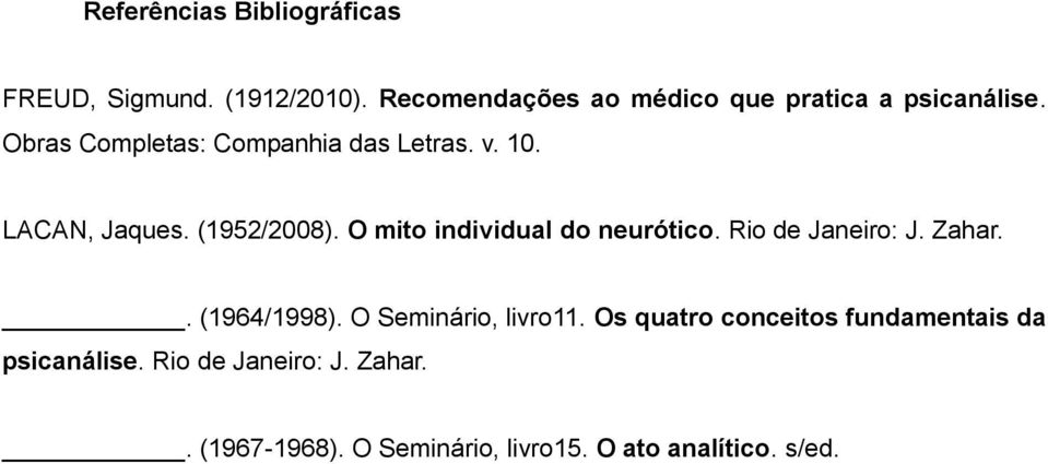 LACAN, Jaques. (1952/2008). O mito individual do neurótico. Rio de Janeiro: J. Zahar.. (1964/1998).