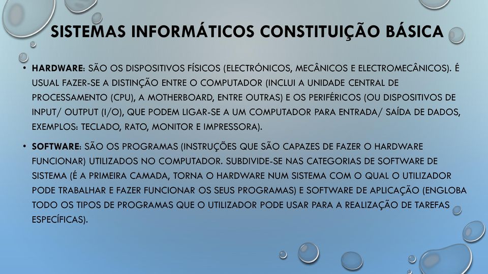 LIGAR-SE A UM COMPUTADOR PARA ENTRADA/ SAÍDA DE DADOS, EXEMPLOS: TECLADO, RATO, MONITOR E IMPRESSORA).