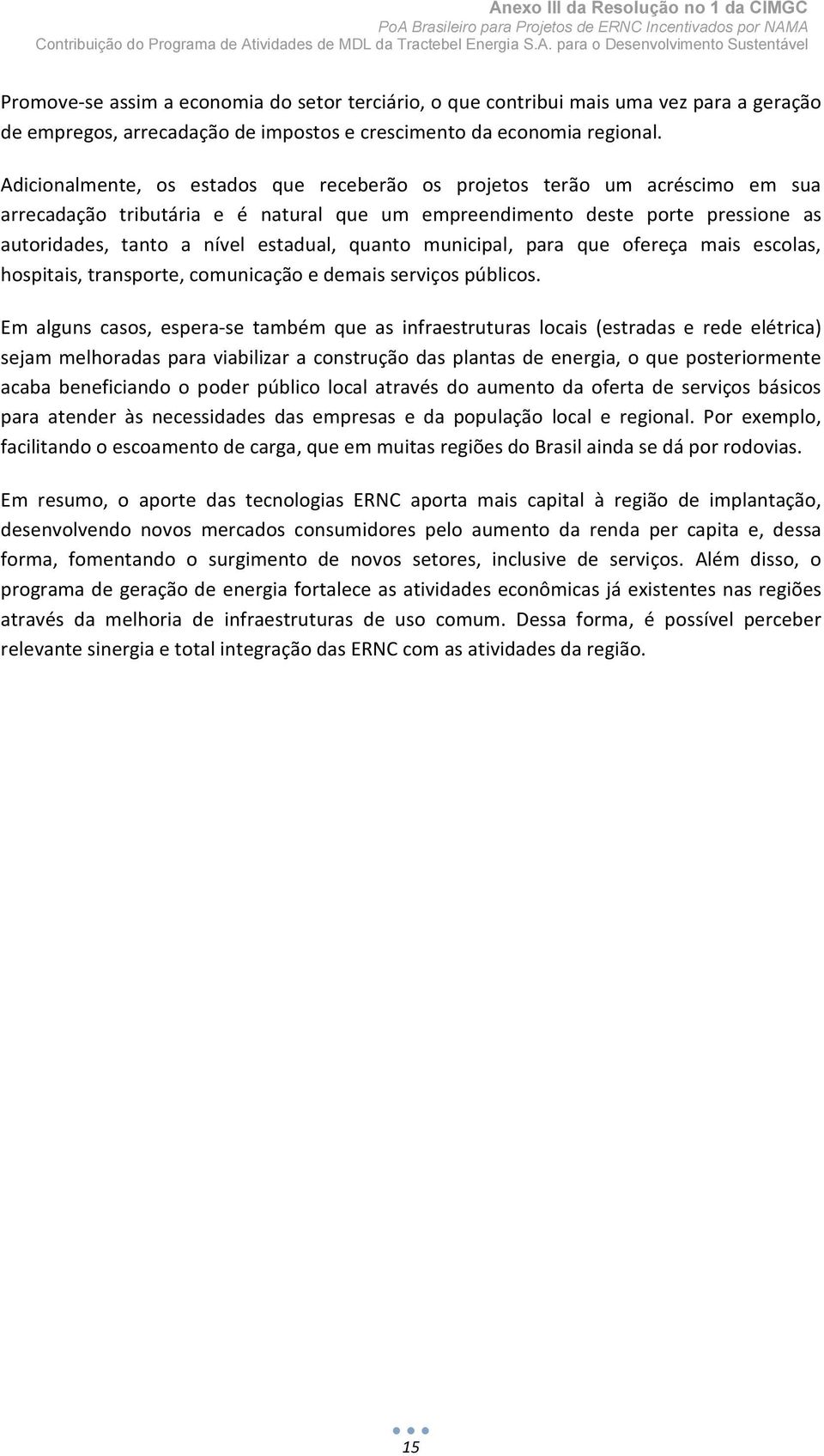 quanto municipal, para que ofereça mais escolas, hospitais, transporte, comunicação e demais serviços públicos.