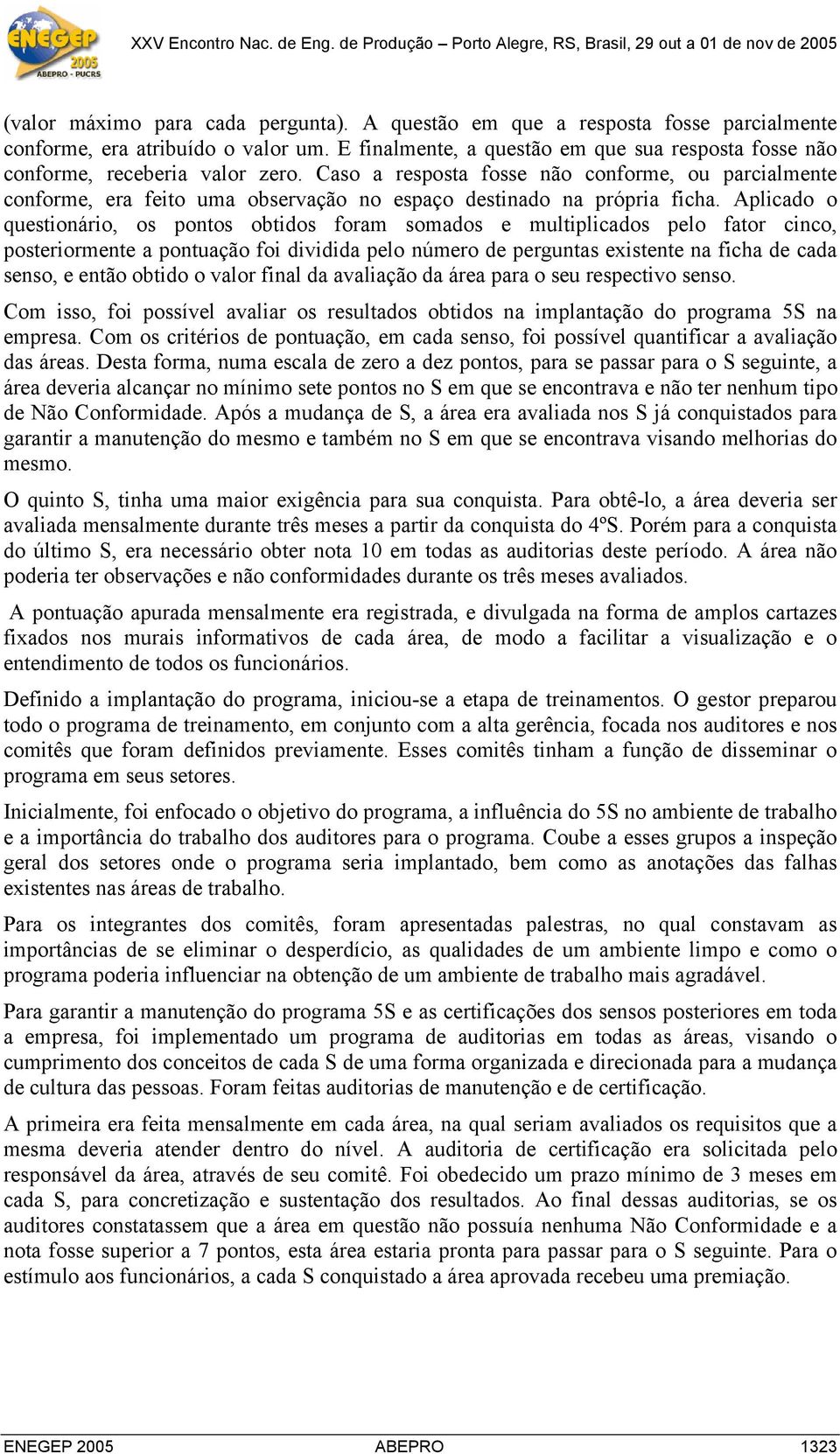 Caso a resposta fosse não conforme, ou parcialmente conforme, era feito uma observação no espaço destinado na própria ficha.