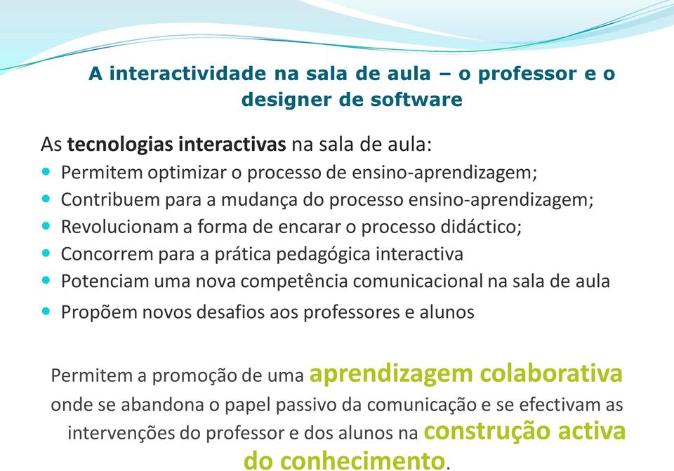 competência comunicacional na sala de aula Propõem novos desafios aos professores e alunos Permitem a promoção de uma aprendizagem