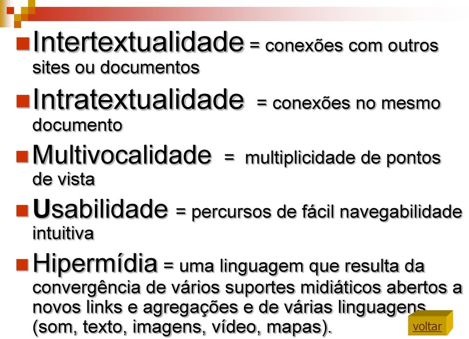 navegabilidade intuitiva Hipermídia = uma linguagem que resulta da convergência de vários suportes