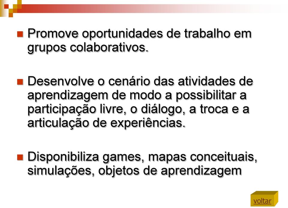 possibilitar a participação livre, o diálogo, a troca e a articulação de