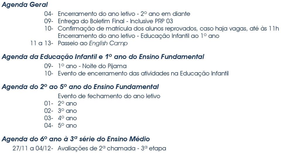 a 13- Passeio ao English Camp 09-1º ano - Noite do Pijama 10- Evento de encerramento das atividades na Educação Infantil