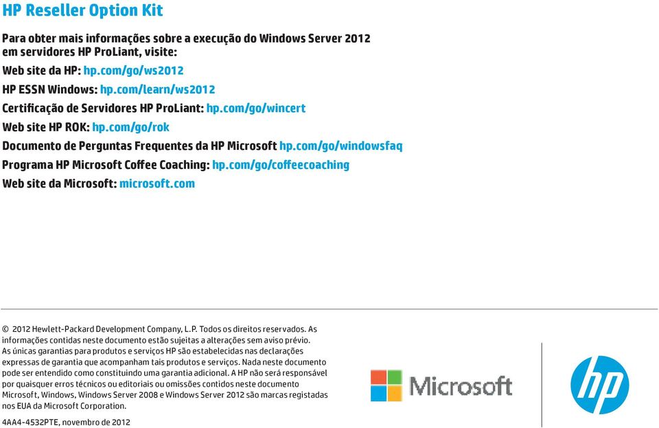 com/go/windowsfaq Programa HP Microsoft Coffee Coaching: hp.com/go/coffeecoaching Web site da Microsoft: microsoft.com 2012 Hewlett-Packard Development Company, L.P. Todos os direitos reservados.