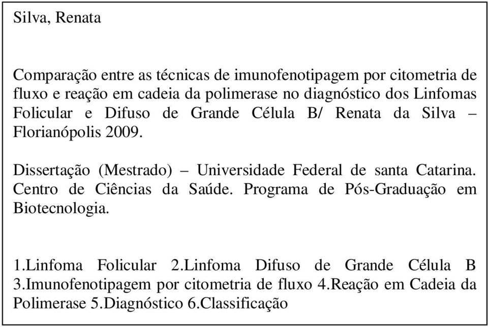 Dissertação (Mestrado) Universidade Federal de santa Catarina. Centro de Ciências da Saúde.