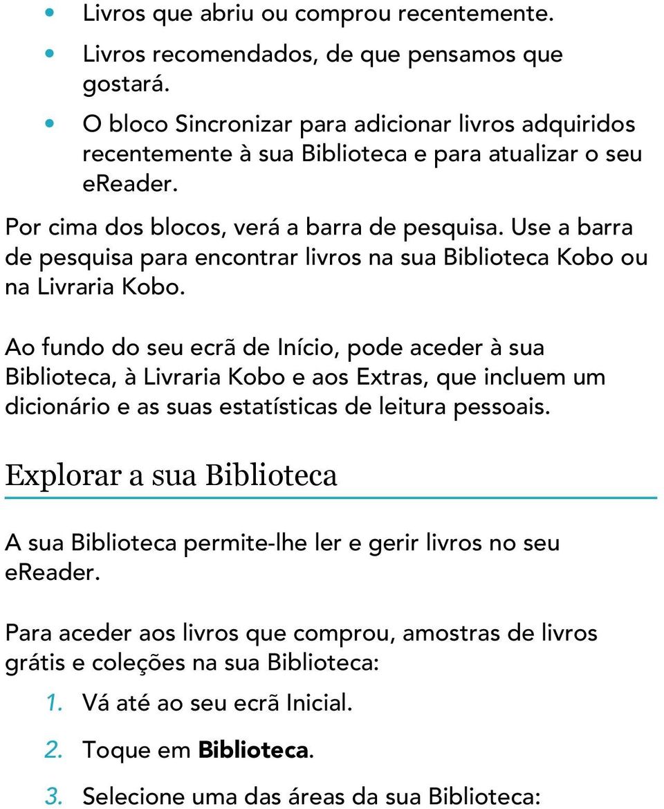 Use a barra de pesquisa para encontrar livros na sua Biblioteca Kobo ou na Livraria Kobo.