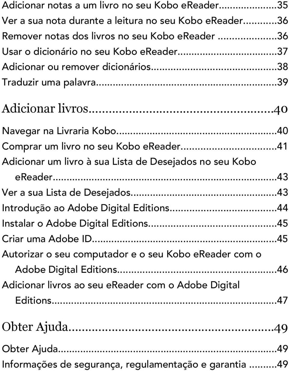 ..41 Adicionar um livro à sua Lista de Desejados no seu Kobo ereader...43 Ver a sua Lista de Desejados...43 Introdução ao Adobe Digital Editions...44 Instalar o Adobe Digital Editions.