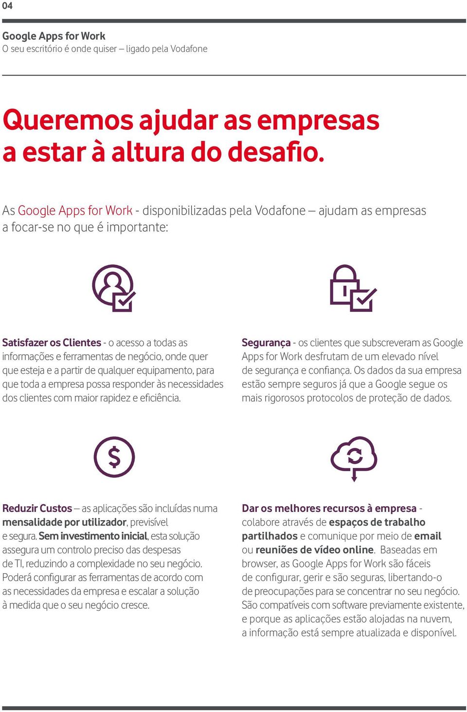 partir de qualquer equipamento, para que toda a empresa possa responder às necessidades dos clientes com maior rapidez e eficiência.