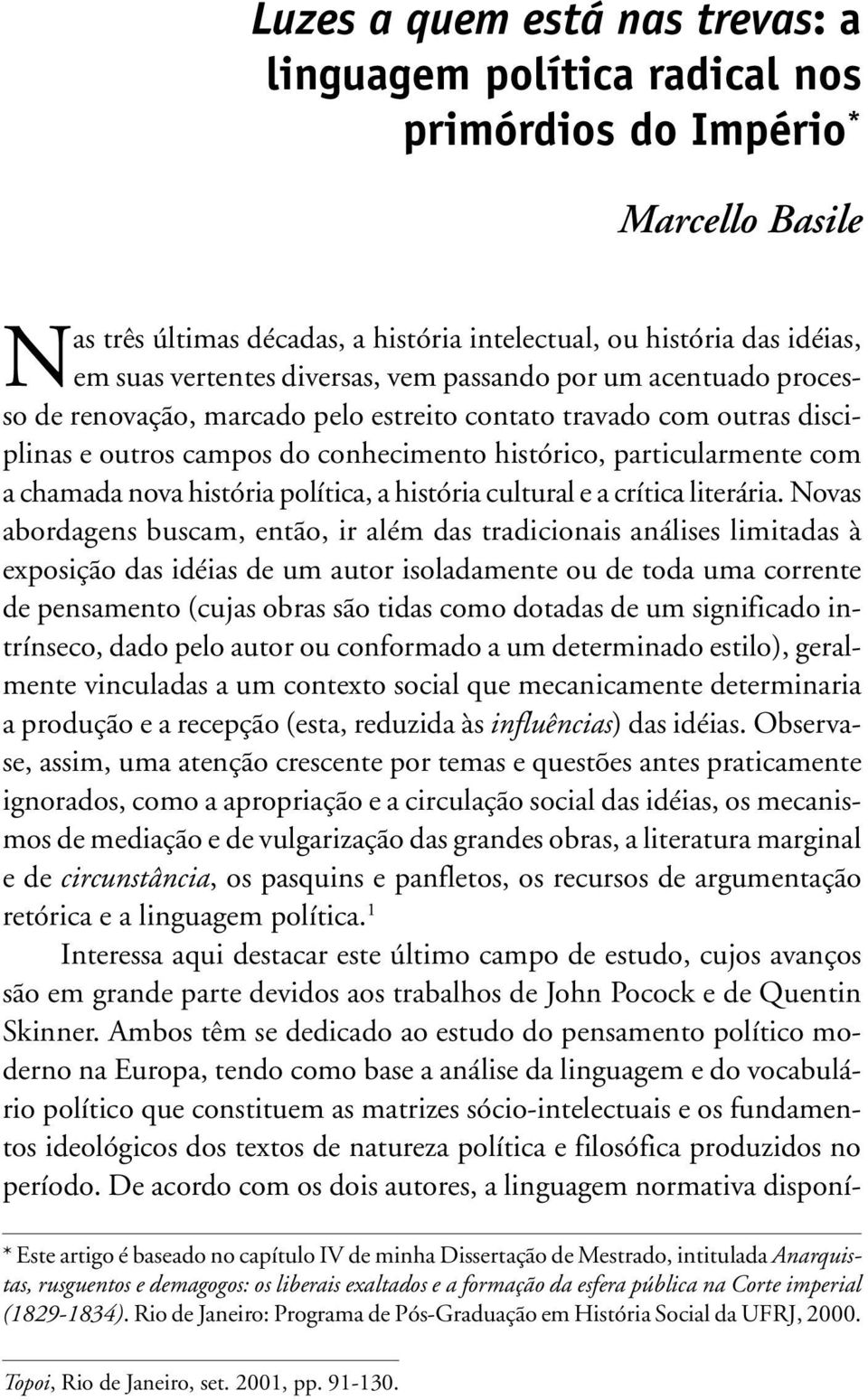 nova história política, a história cultural e a crítica literária.