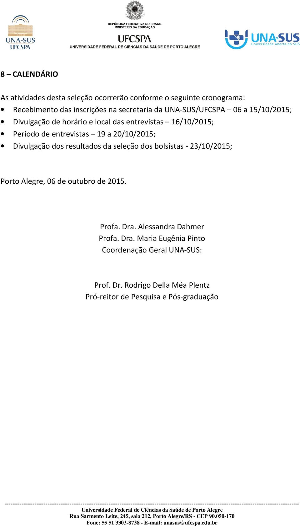 Divulgação dos resultados da seleção dos bolsistas - 23/10/2015; Porto Alegre, 06 de outubro de 2015. Profa. Dra.