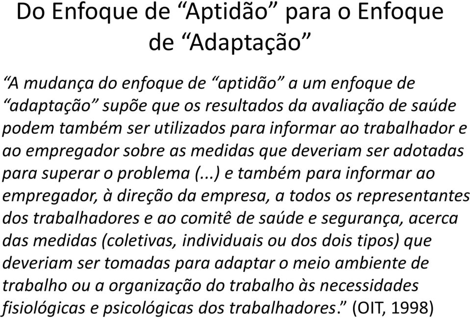 ..) e também para informar ao empregador, à direção da empresa, a todos os representantes dos trabalhadores e ao comitê de saúde e segurança, acerca das medidas