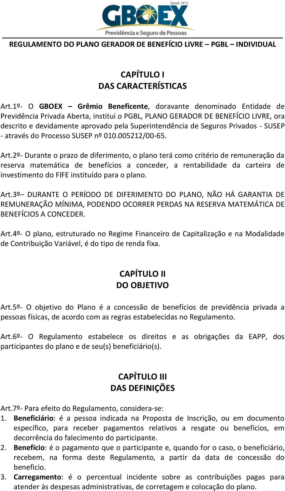 Superintendência de Seguros Privados - SUSEP - através do Processo SUSEP nº 010.005212/00-65. Art.