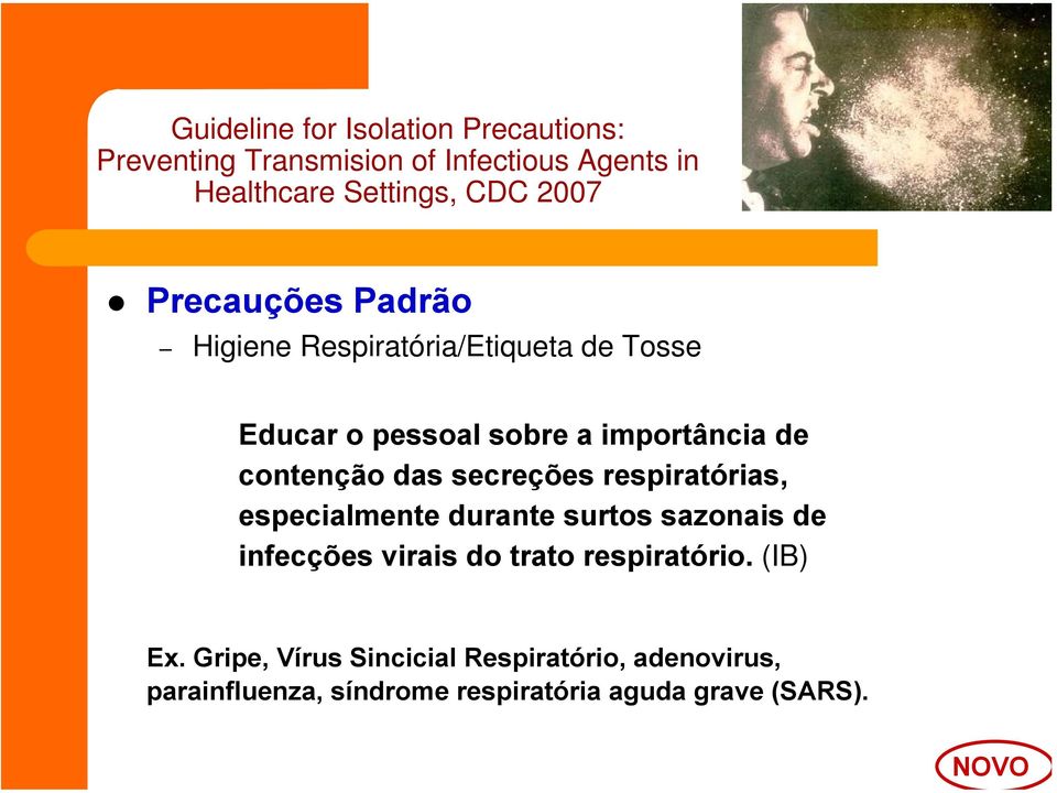 das secreções respiratórias, especialmente durante surtos sazonais de infecções virais do trato respiratório.