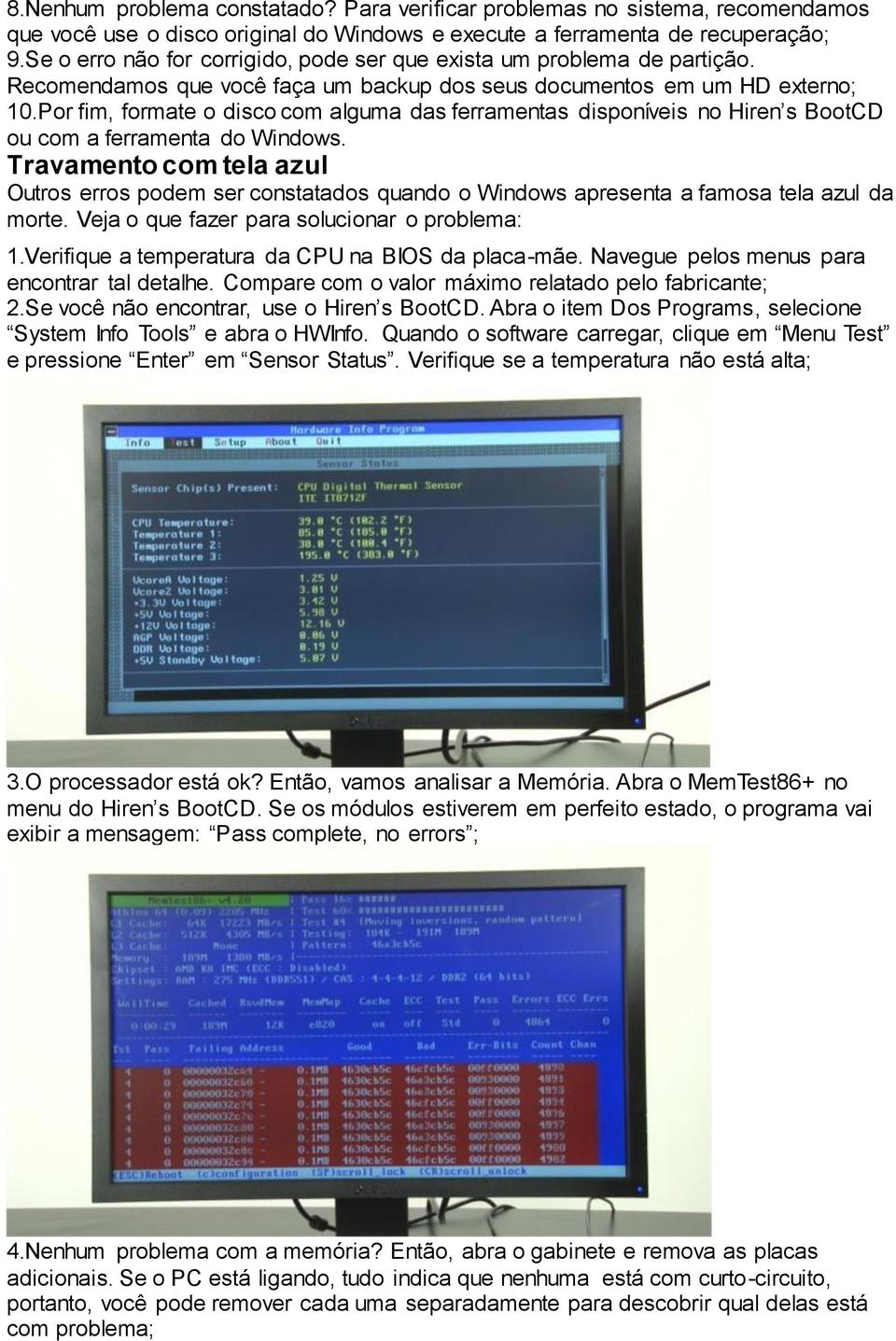 Por fim, formate o disco com alguma das ferramentas disponíveis no Hiren s BootCD ou com a ferramenta do Windows.