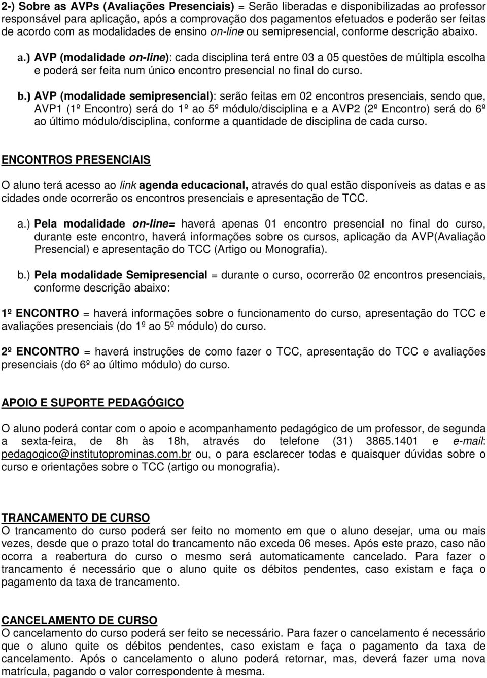 aixo. a.) AVP (modalidade on-line): cada disciplina terá entre 03 a 05 questões de múltipla escolha e poderá ser feita num único encontro presencial no final do curso. b.