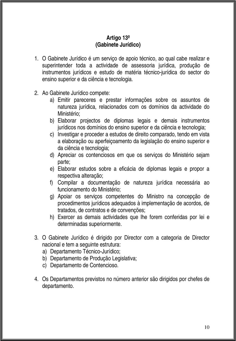 técnico-jurídica do sector do ensino superior e da ciência e tecnologia. 2.