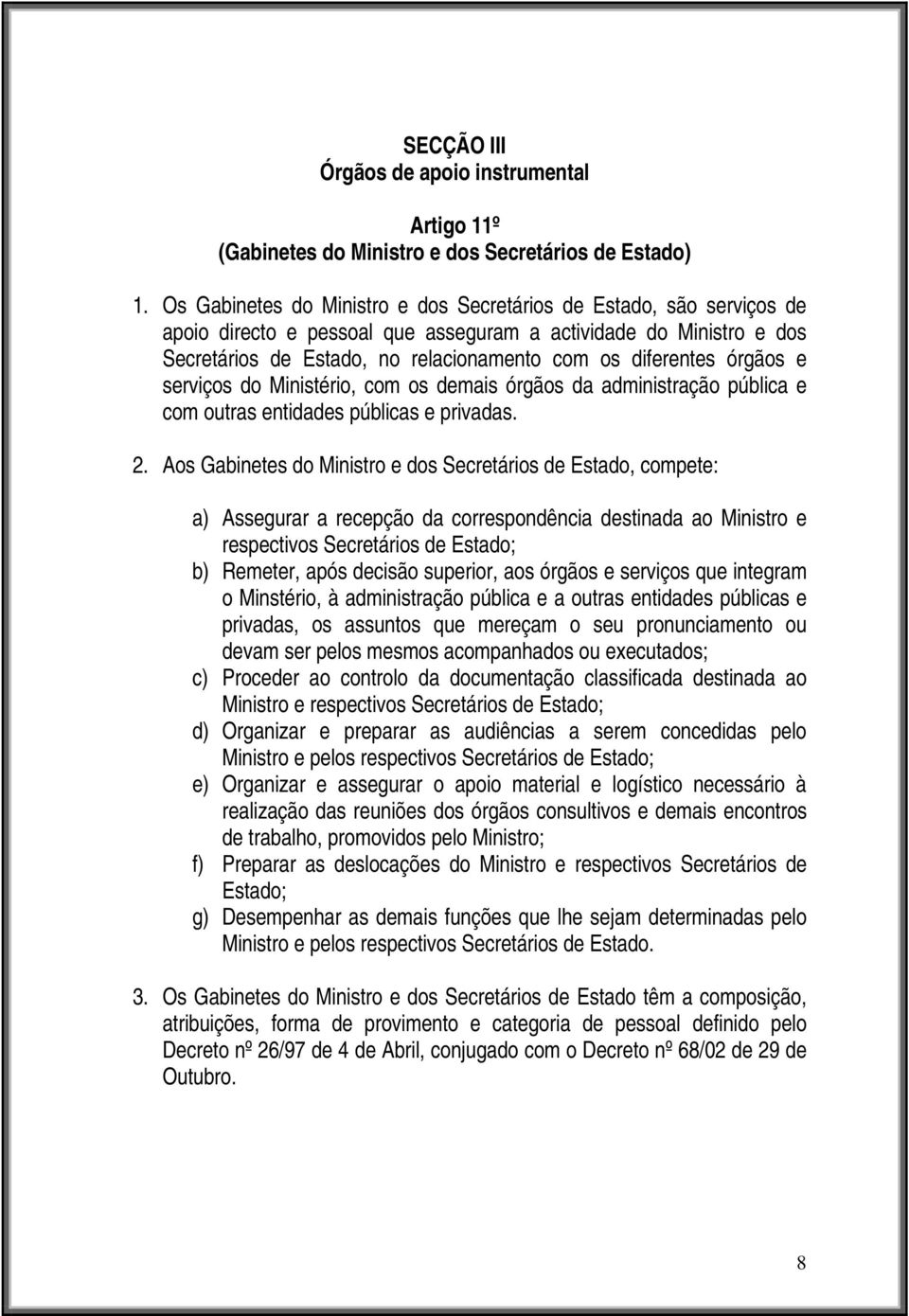 órgãos e serviços do Ministério, com os demais órgãos da administração pública e com outras entidades públicas e privadas. 2.