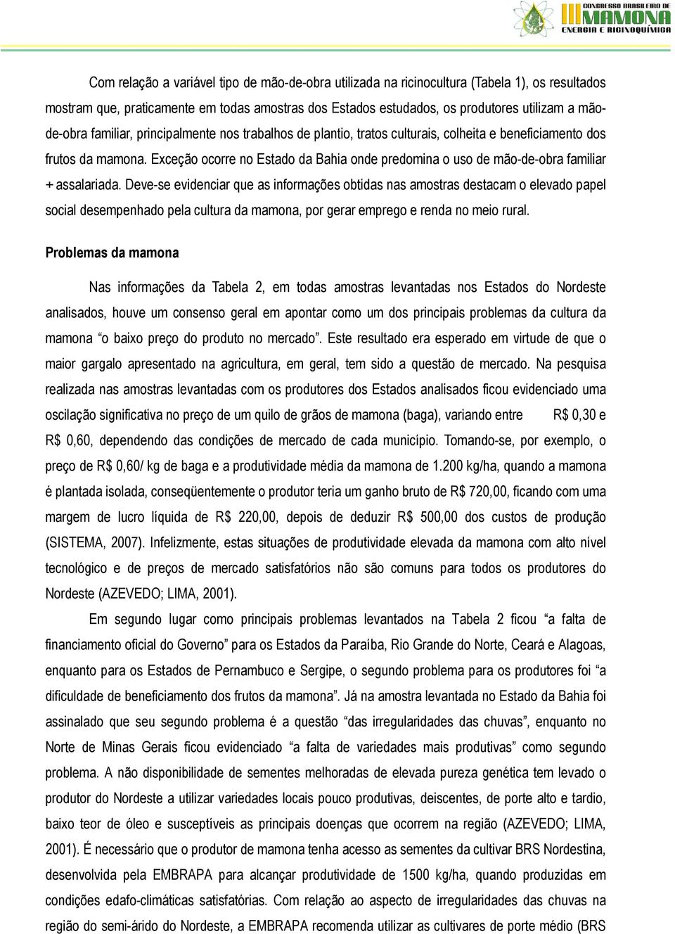 Exceção ocorre no Estado da Bahia onde predomina o uso de mão-de-obra familiar + assalariada.