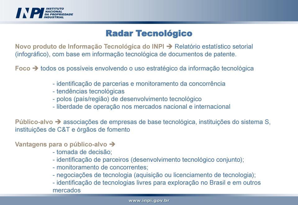 desenvolvimento tecnológico - liberdade de operação nos mercados nacional e internacional Público-alvo associações de empresas de base tecnológica, instituições do sistema S, instituições de C&T e