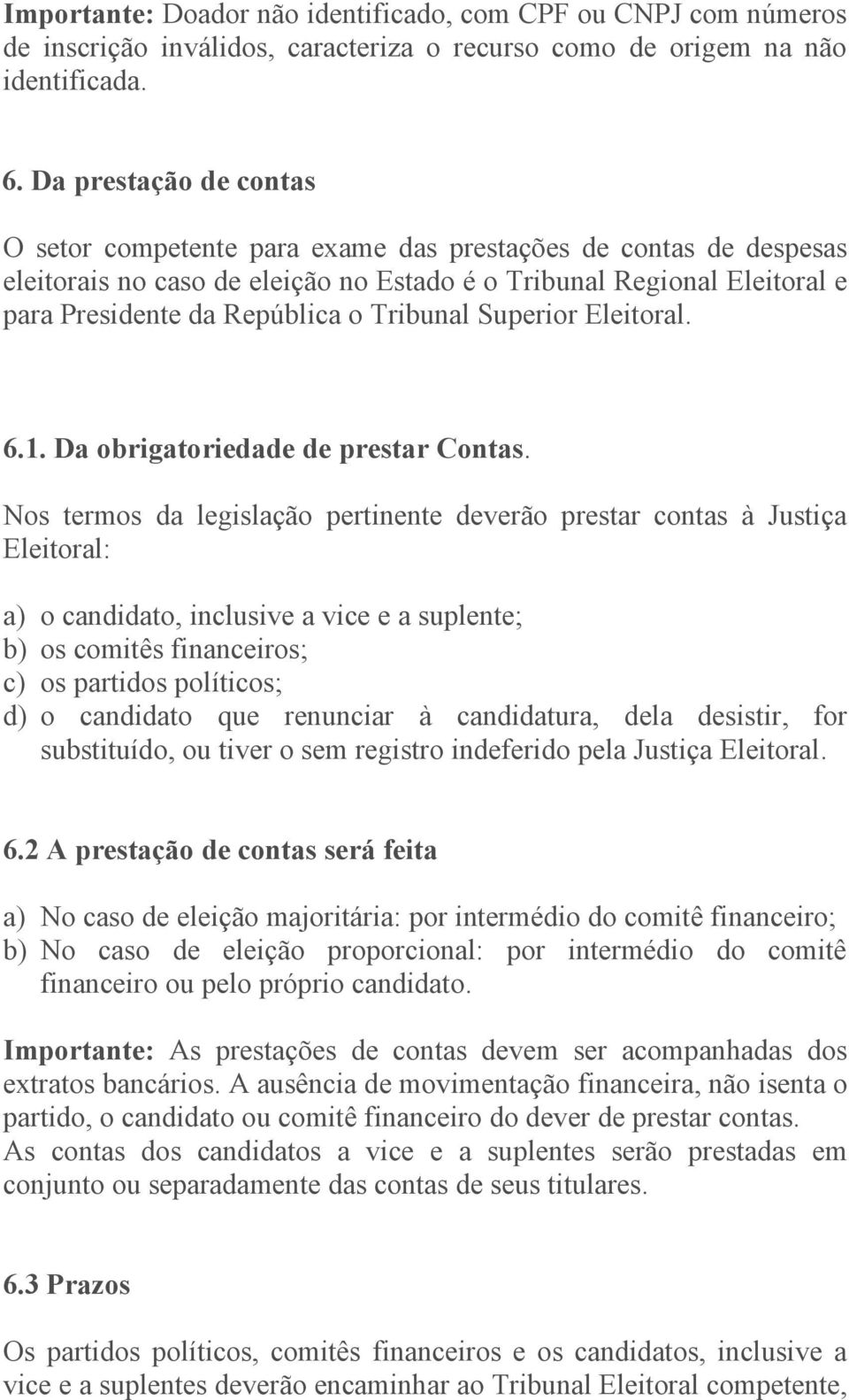 Tribunal Superior Eleitoral. 6.1. Da obrigatoriedade de prestar Contas.