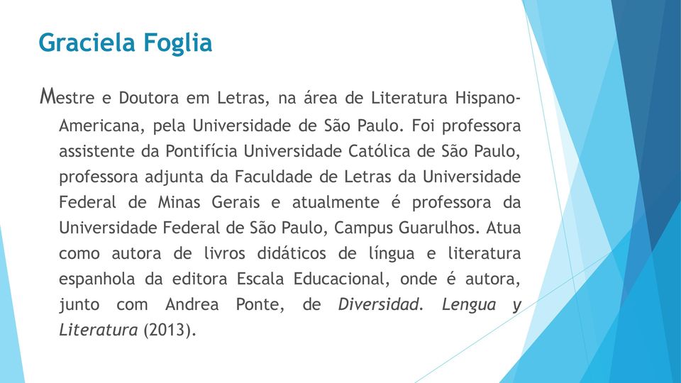 Federal de Minas Gerais e atualmente é professora da Universidade Federal de São Paulo, Campus Guarulhos.