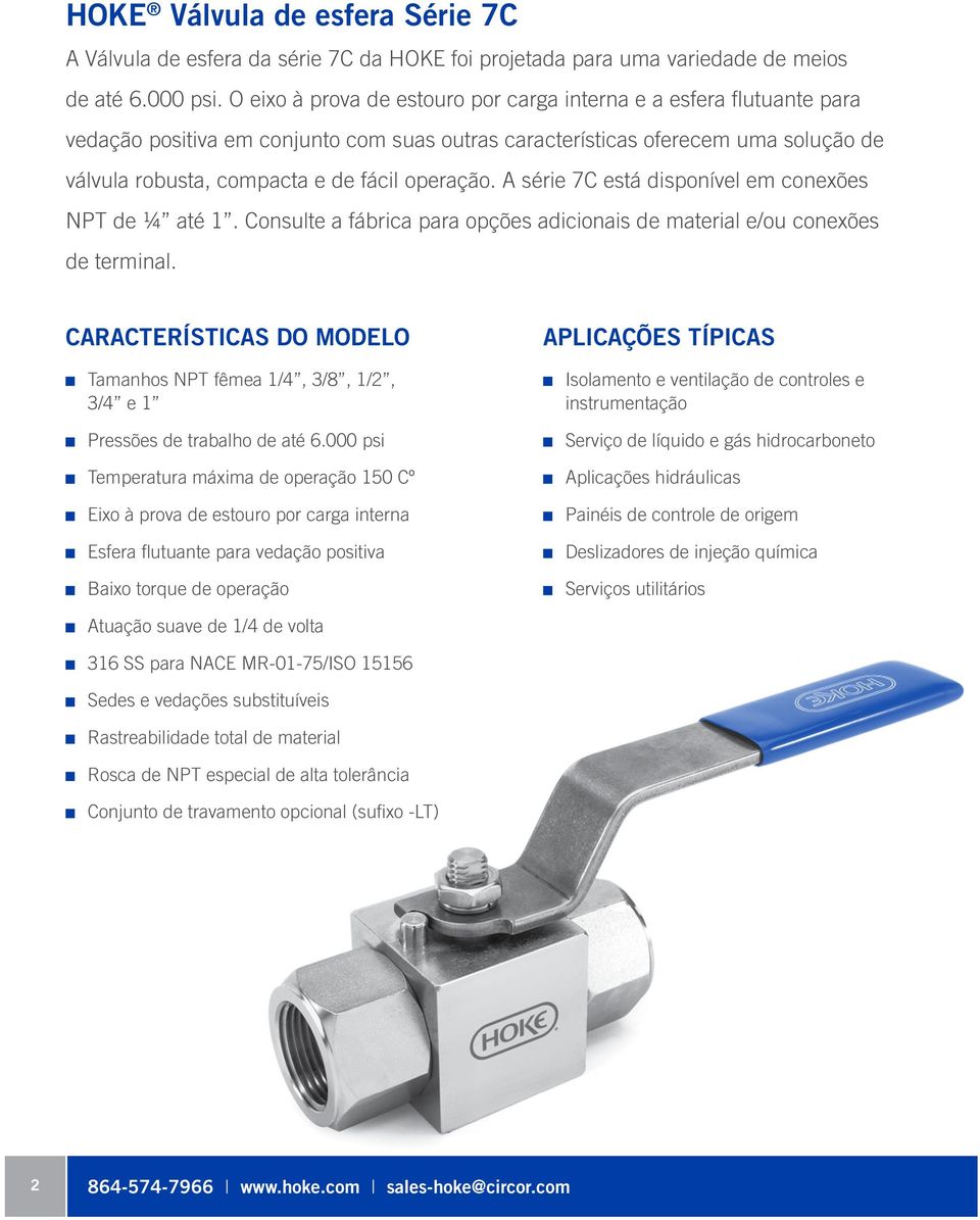 operação. A série 7C está disponível em conexões NPT de ¼ até 1. Consulte a fábrica para opções adicionais de material e/ou conexões de terminal.