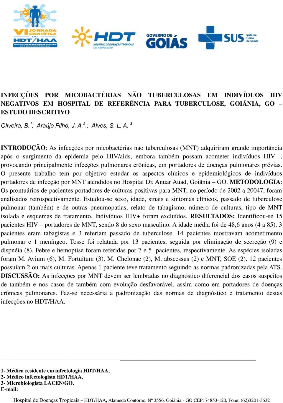 provocando principalmente infecções pulmonares crônicas, em portadores de doenças pulmonares prévias.