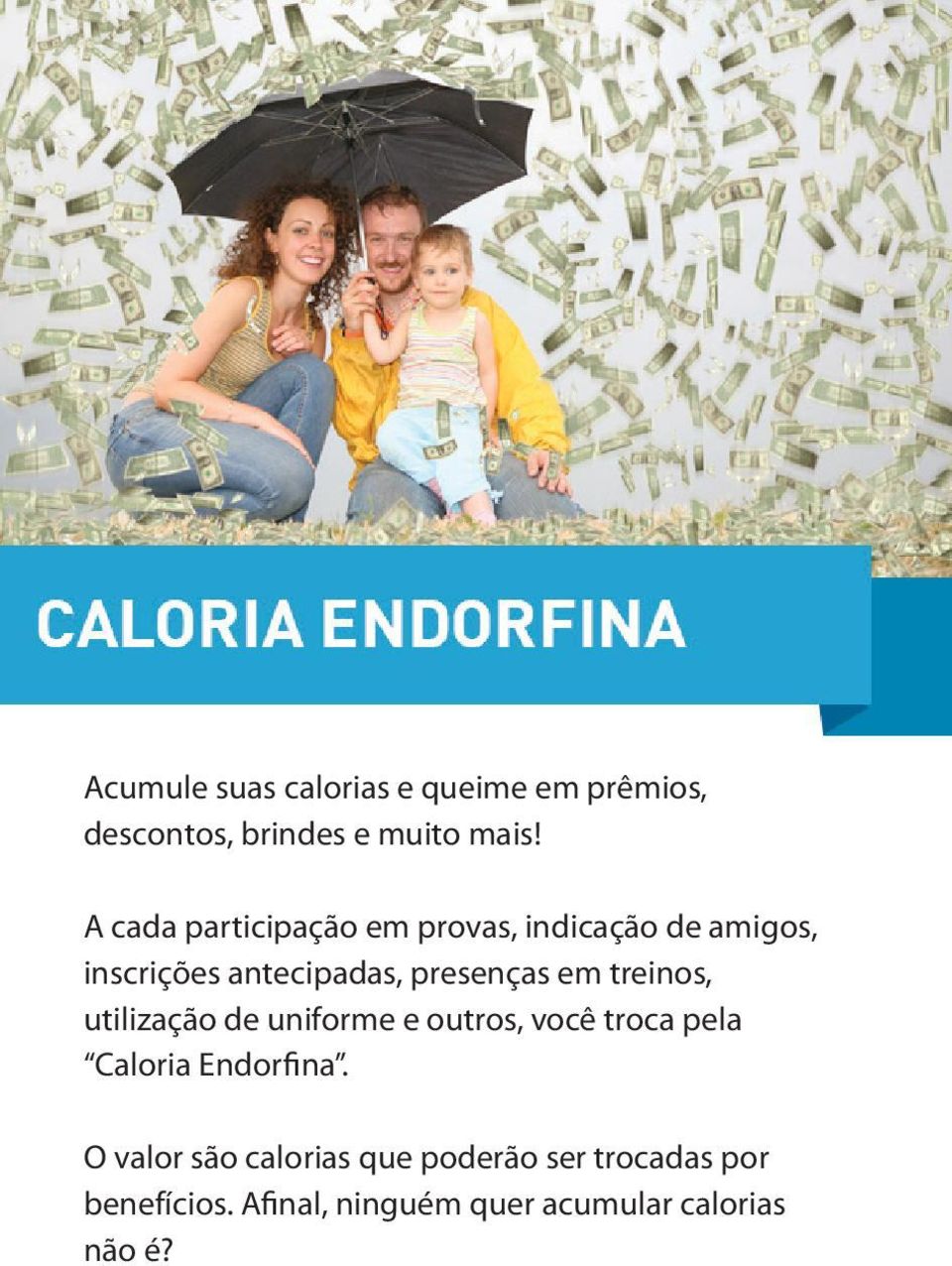 em treinos, utilização de uniforme e outros, você troca pela Caloria Endorfina.