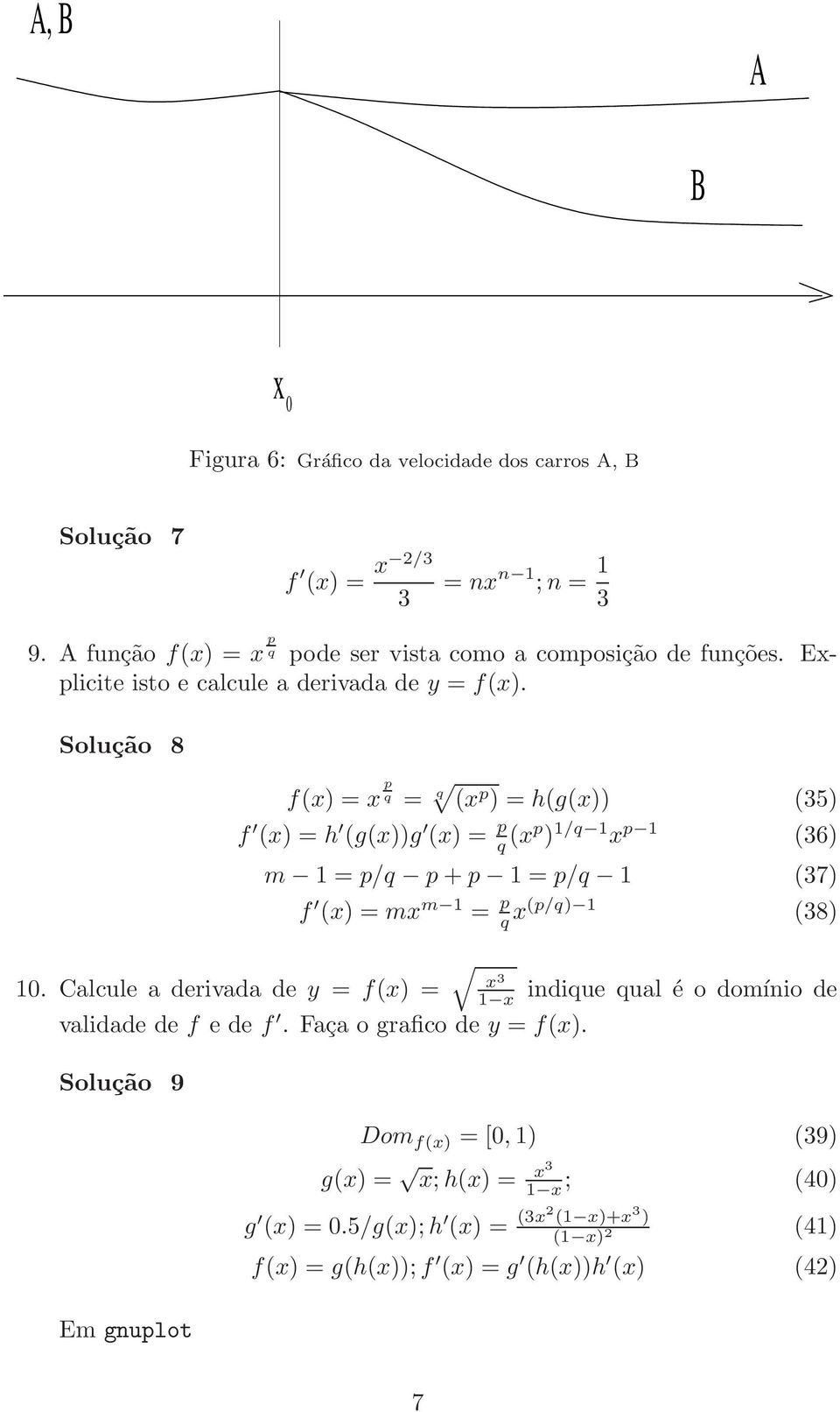 Calcule a derivada de y = f(x) = f(x) = x p q = q (x p ) = h(g(x)) (35) f (x) = h (g(x))g (x) = p q (xp ) /q x p (36) m = p/q p + p = p/q (37) f (x) = mx m = p q