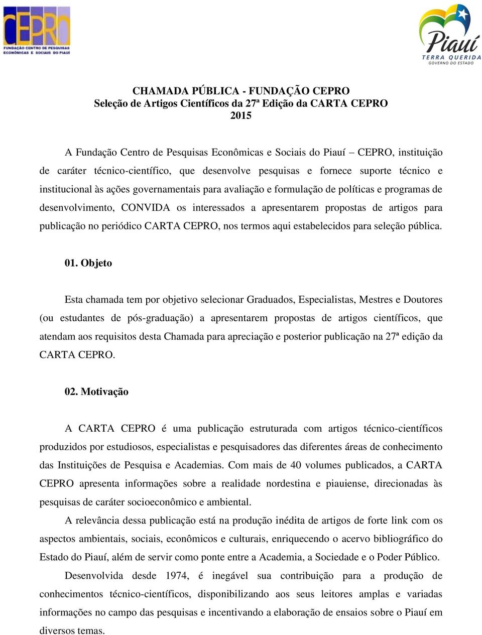 interessados a apresentarem propostas de artigos para publicação no periódico CARTA CEPRO, nos termos aqui estabelecidos para seleção pública. 01.
