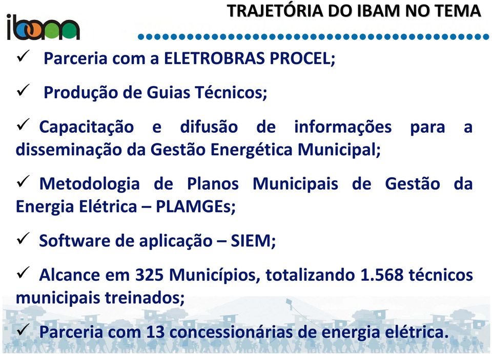 Energia Elétrica PLAMGEs; Software de aplicação SIEM; TRAJETÓRIA RIA DO IBAM NO TEMA Alcance em 325