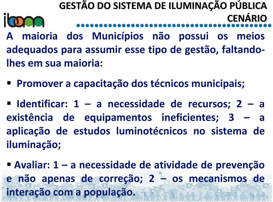 de recursos; 2 a existência de equipamentos ineficientes; 3 a aplicação de estudos luminotécnicos no sistema de