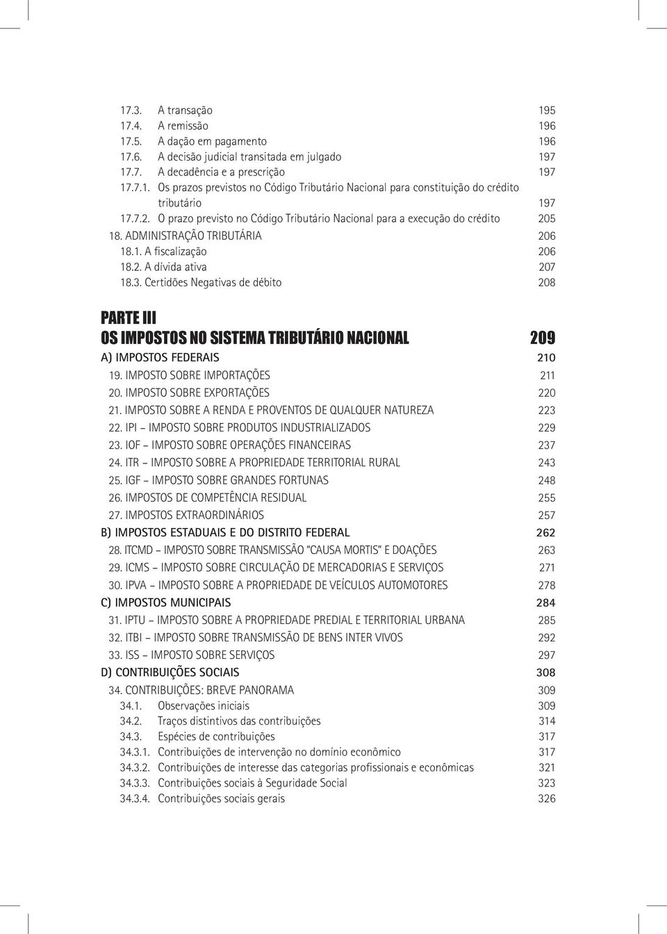 Certidões Negativas de débito 208 parte iii os impostos no sistema tributário nacional 209 a) IMPOSTOS FEDERAIS 210 19. IMPOSTO SOBRE IMPORTAÇÕES 211 20. Imposto sobre exportações 220 21.