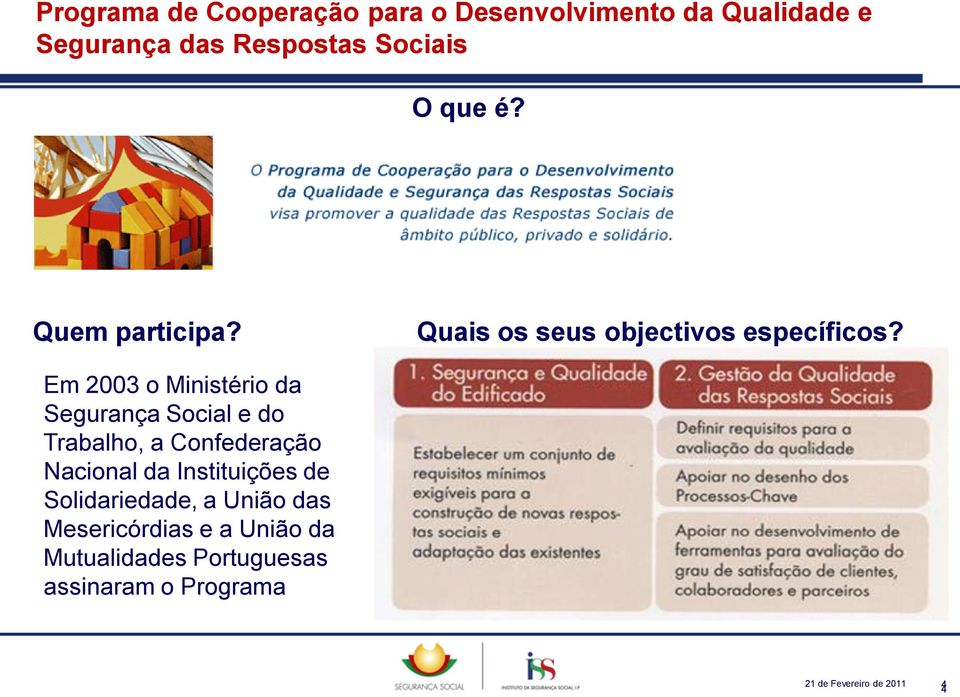 Em 2003 o Ministério da Segurança Social e do Trabalho, a Confederação Nacional da Instituições