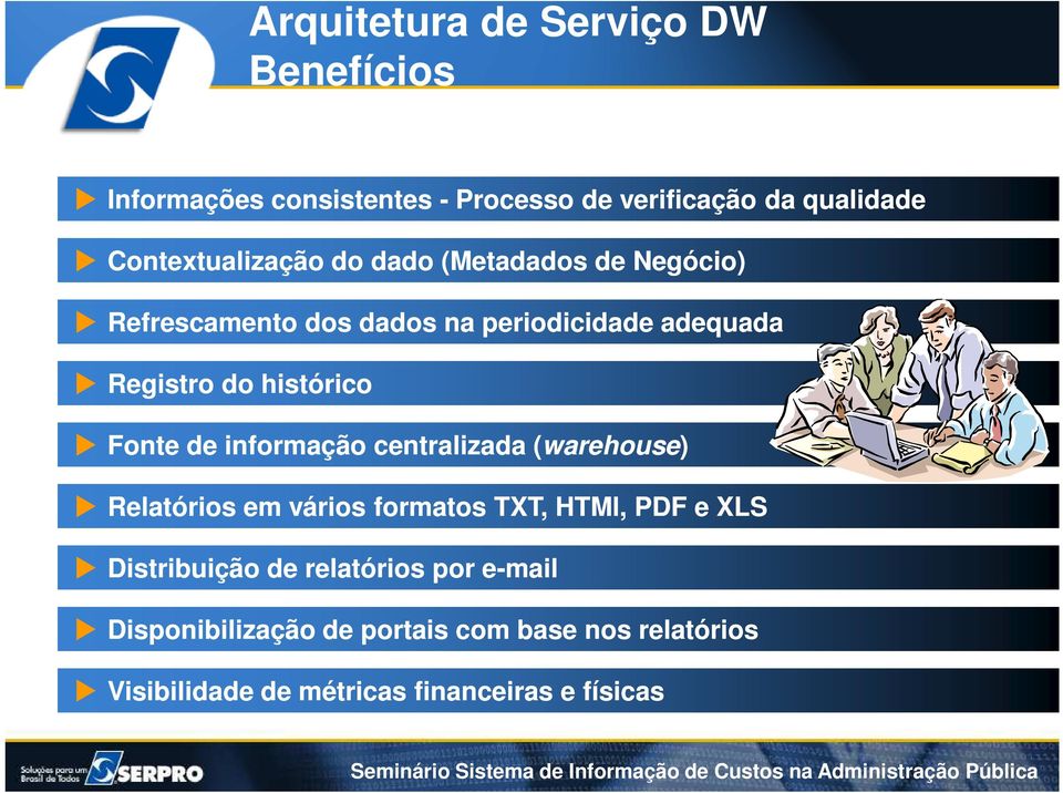 histórico Fonte de informação centralizada (warehouse) Relatórios em vários formatos TXT, HTMl, PDF e XLS