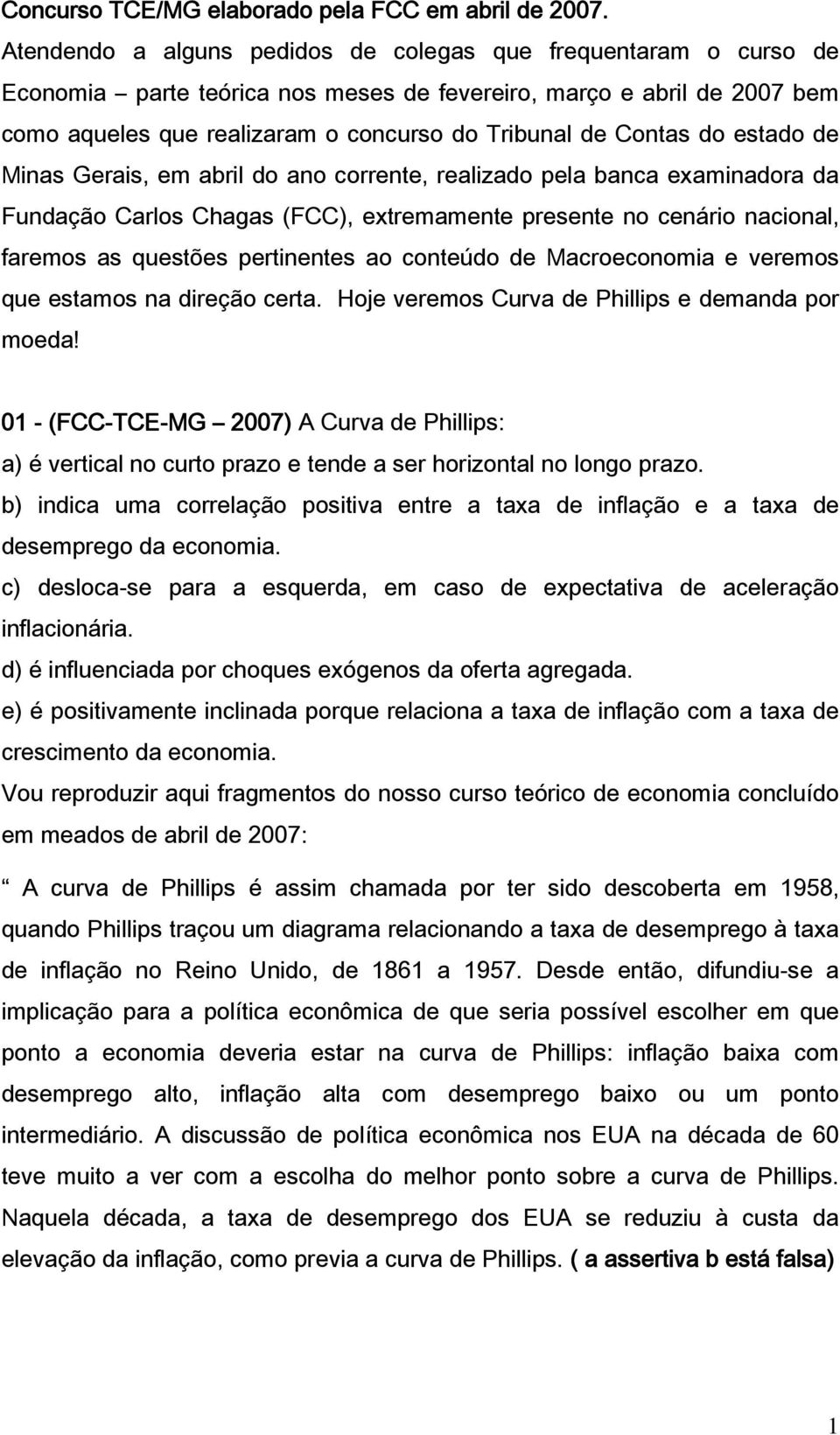 do estado de Minas Gerais, em abril do ano corrente, realizado pela banca examinadora da Fundação Carlos Chagas (FCC), extremamente presente no cenário nacional, faremos as questões pertinentes ao